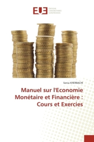 Boek Manuel sur l'Economie Monétaire et Financi?re : Cours et Exercies Sonia KHERBACHI