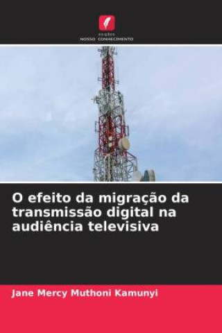 Boek O efeito da migração da transmissão digital na audiência televisiva Jane Mercy Muthoni Kamunyi