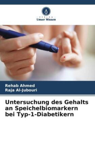 Boek Untersuchung des Gehalts an Speichelbiomarkern bei Typ-1-Diabetikern Raja Al-Jubouri