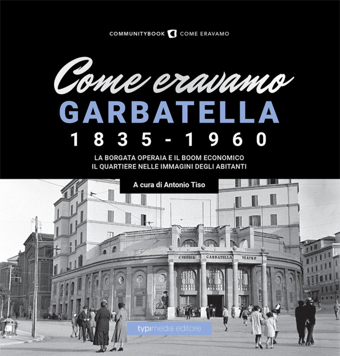 Carte Come eravamo. Garbatella 1835-1960 