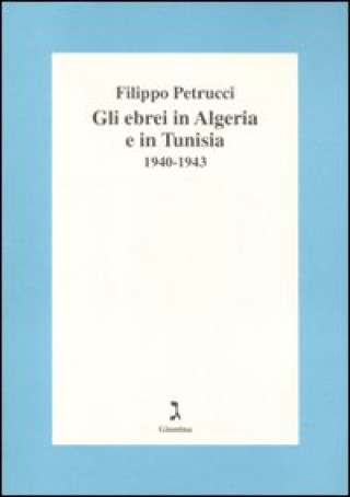 Könyv ebrei in Algeria e Tunisia 1940-1943 Filippo Petrucci
