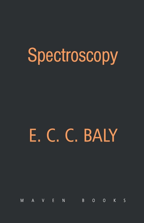 Knjiga SPECTROSCOPY E. C. C. BALY