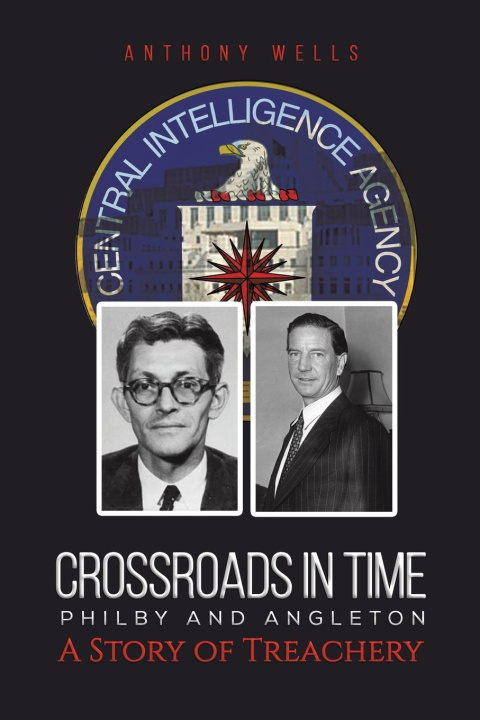 Kniha Crossroads in Time Philby and Angleton A Story of Treachery Anthony Wells