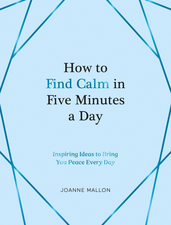 Kniha How to Find Calm in Five Minutes a Day Joanne Mallon