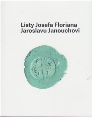 Kniha Listy Josefa Floriana Jaroslavu Janouchovi Ladislav Janouch