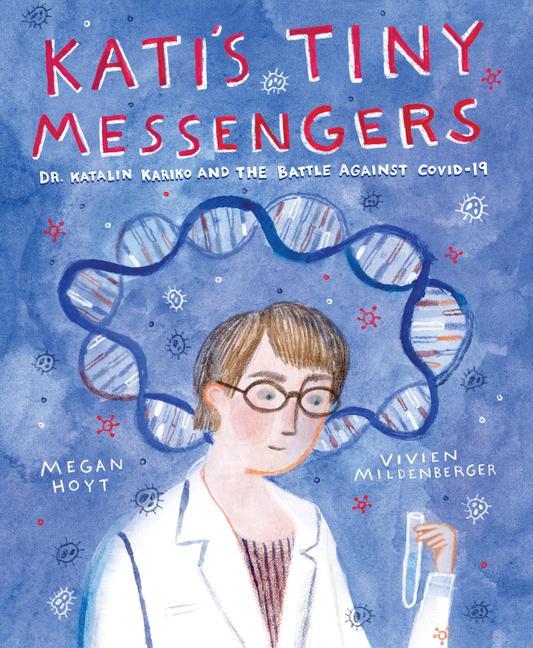 Kniha Kati's Tiny Messengers: Dr. Katalin Karikó and the Battle Against Covid-19 Vivien Mildenberger