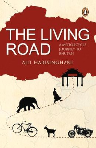 Kniha The Living Road: A Motorcycle Journey to Bhutan 