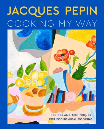 Kniha Jacques Pépin Cooking My Way: The Art of Economy Tom Hopkins