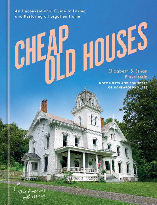 Könyv Cheap Old Houses: A Love Letter to America's Forgotten Homes and Their Restoration Ethan Finkelstein