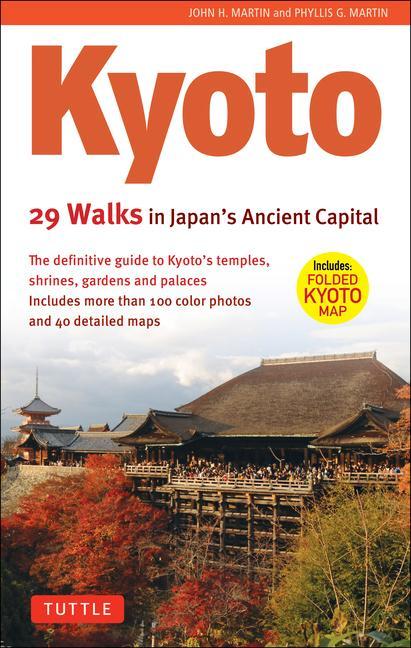 Carte Kyoto, 29 Walks in Japan's Ancient Capital: The Definitive Guide to Kyoto's Temples, Shrines, Gardens and Palaces Phyllis G. Martin