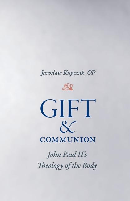 Kniha Gift and Communion: John Paul II's Theology of the Body 