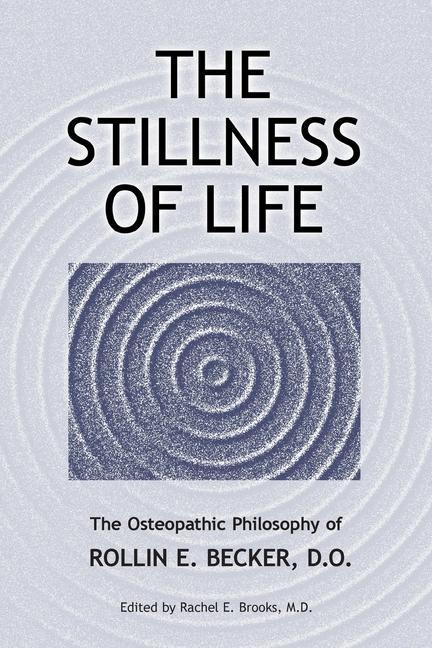 Book The Stillness of Life: The Osteopathic Philosophy of Rollin E. Becker, DO Rachel E. Brooks