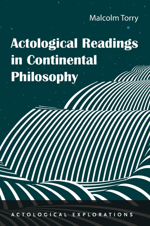Carte Actological Readings in Continental Philosophy Malcolm Torry