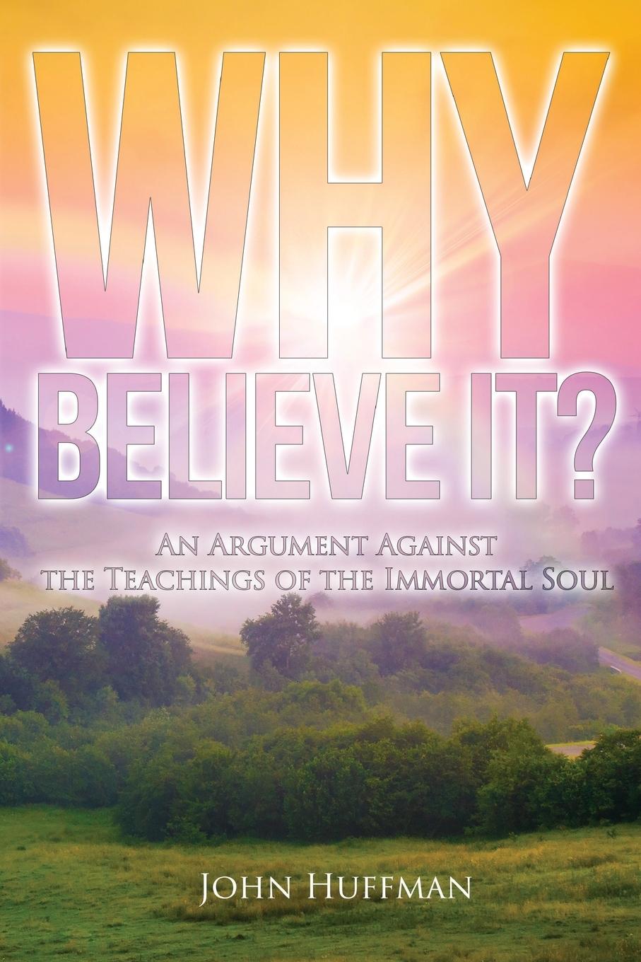 Kniha Why Believe It? John Huffman