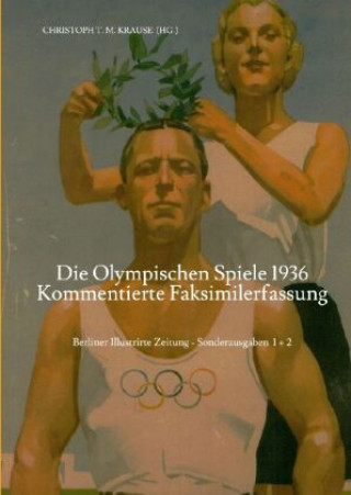 Kniha Die Olympischen Spiele 1936 - Kommentierte Faksimilefassung Christoph T. M. Krause