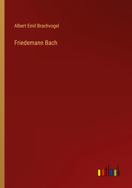 Knjiga Friedemann Bach Albert Emil Brachvogel