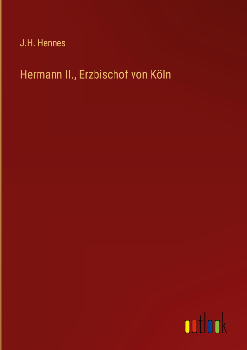 Boek Hermann II., Erzbischof von Köln J.H. Hennes