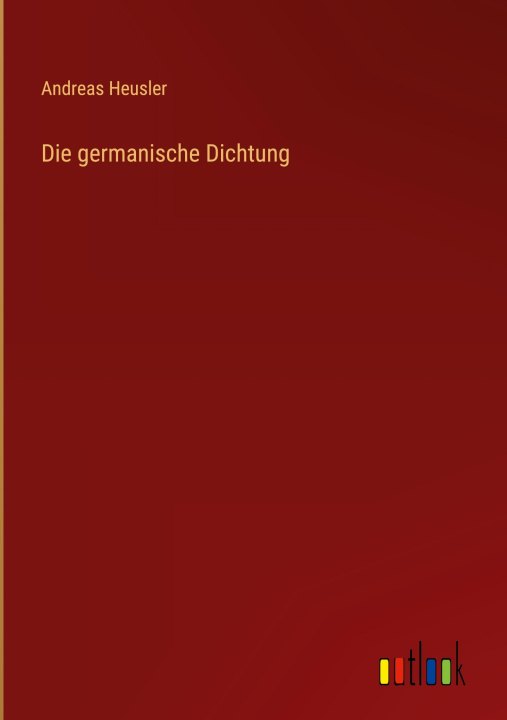 Carte Die germanische Dichtung Andreas Heusler