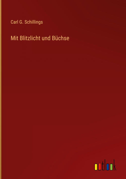Boek Mit Blitzlicht und Büchse Carl G. Schillings