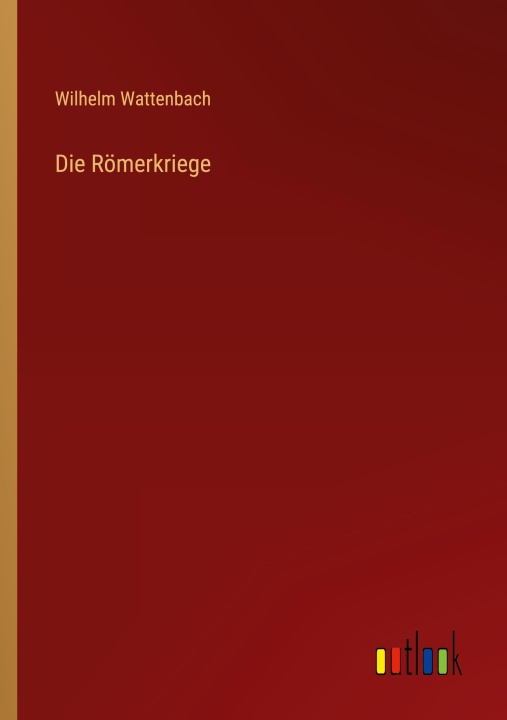 Knjiga Die Römerkriege Wilhelm Wattenbach