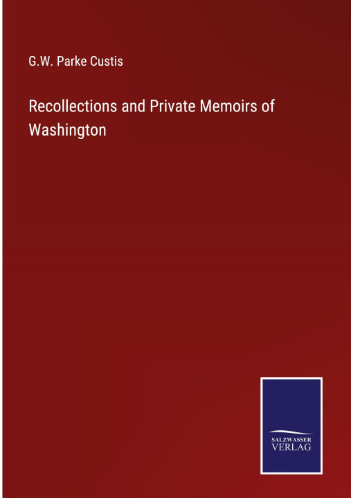 Boek Recollections and Private Memoirs of Washington G.W. Parke Custis