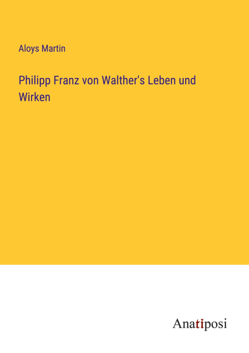 Boek Philipp Franz von Walther's Leben und Wirken Aloys Martin