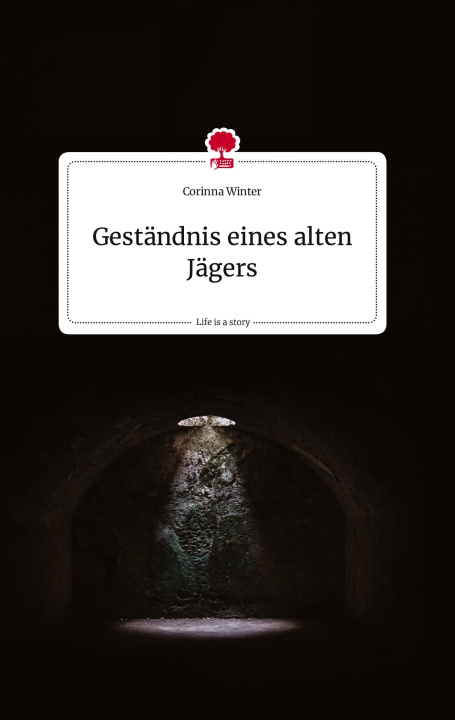 Buch Geständnis eines alten Jägers. Life is a Story - story.one Corinna Winter