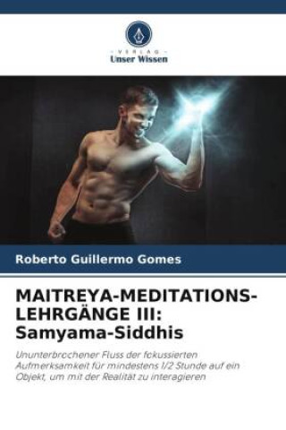 Knjiga MAITREYA-MEDITATIONS-LEHRGÄNGE III: Samyama-Siddhis Roberto Guillermo Gomes
