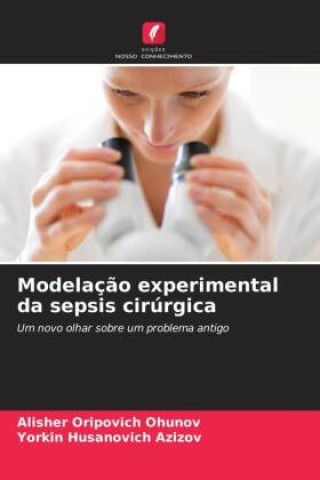 Knjiga Modelaç?o experimental da sepsis cirúrgica Yorkin Husanovich Azizov