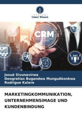 Knjiga MARKETINGKOMMUNIKATION, UNTERNEHMENSIMAGE UND KUNDENBINDUNG Deogratias Bugandwa Munguakonkwa