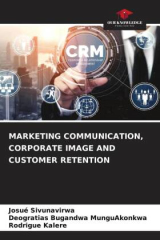 Boek MARKETING COMMUNICATION, CORPORATE IMAGE AND CUSTOMER RETENTION Deogratias Bugandwa Munguakonkwa
