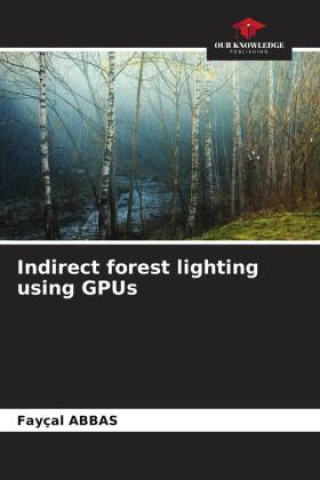 Knjiga Indirect forest lighting using GPUs Fayçal Abbas
