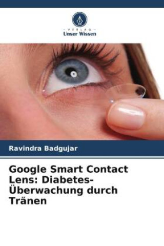 Könyv Google Smart Contact Lens: Diabetes-Überwachung durch Tränen 