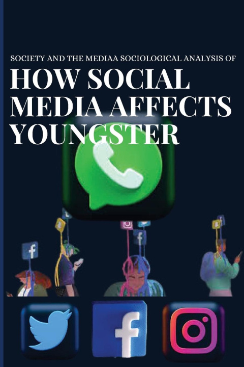Könyv Society and the media a sociological analysis of how social media affects youngster 