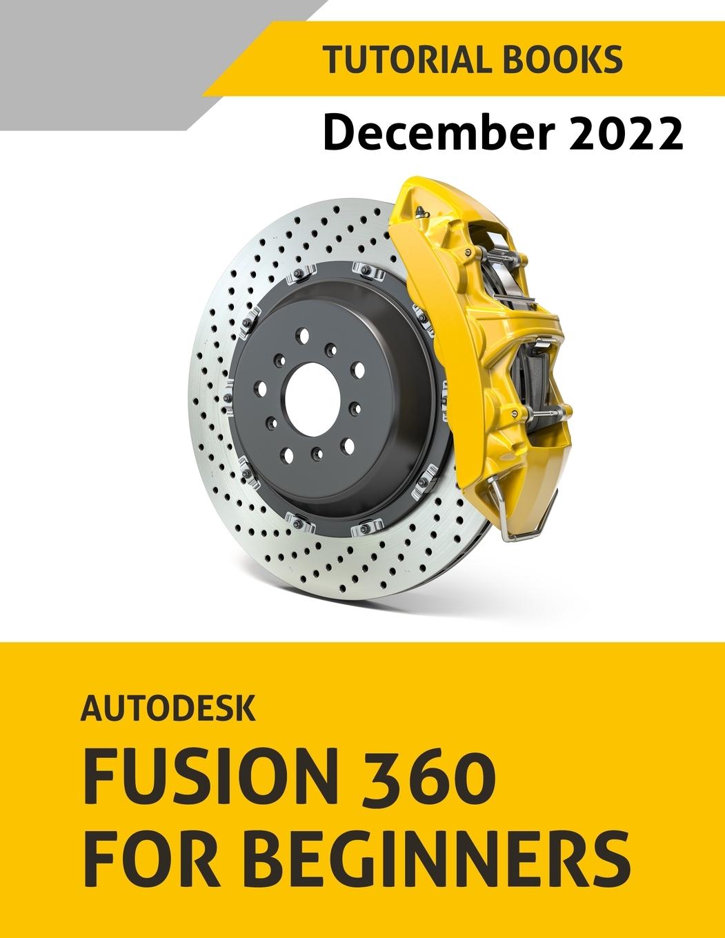 Kniha Autodesk Fusion 360 For Beginners (December 2022) 