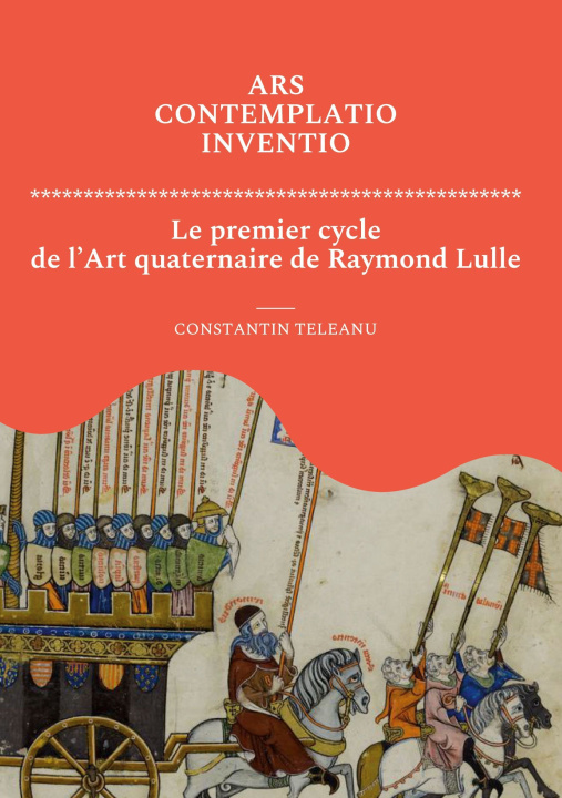 Carte Ars Contemplatio Inventio. Le premier cycle de l'Art quaternaire de Raymond Lulle Constantin Teleanu