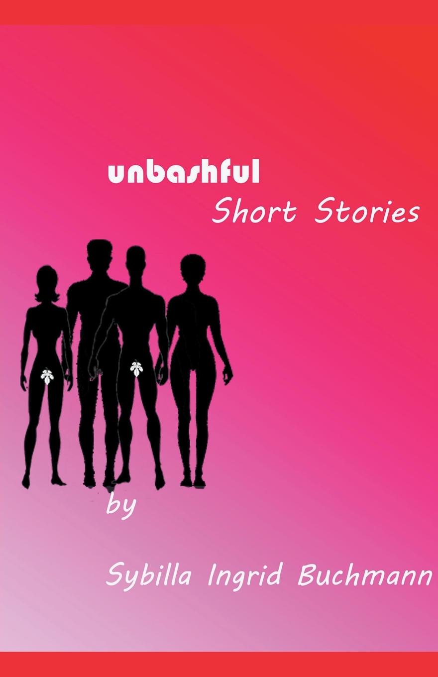 Carte Unbashful Short Stories Sybilla Buchmann