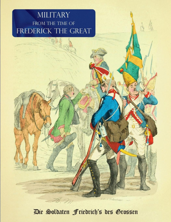 Книга Military from the time of Frederick the Great: Die Soldaten Friedrich's des Grossen 