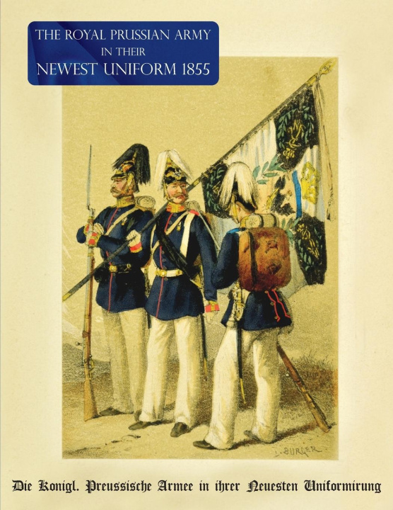 Carte The Royal Prussian Army in their Newest Uniform 1855: Die Königl. Preussische Armee in ihrer Neuesten Uniformirung 