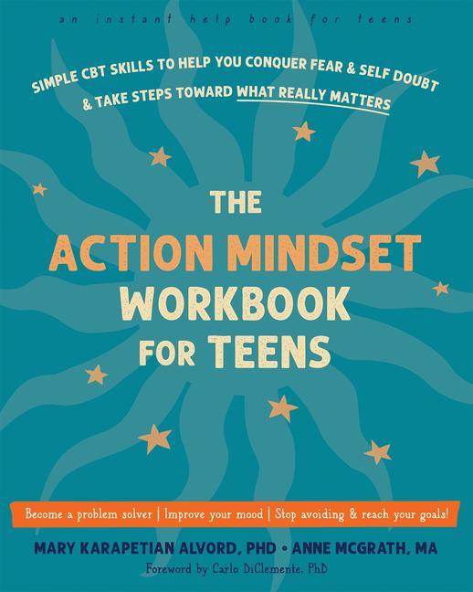 Kniha The Action Mindset Workbook for Teens: Simple CBT Skills to Help You Conquer Fear and Self-Doubt and Take Steps Toward What Really Matters Anne McGrath