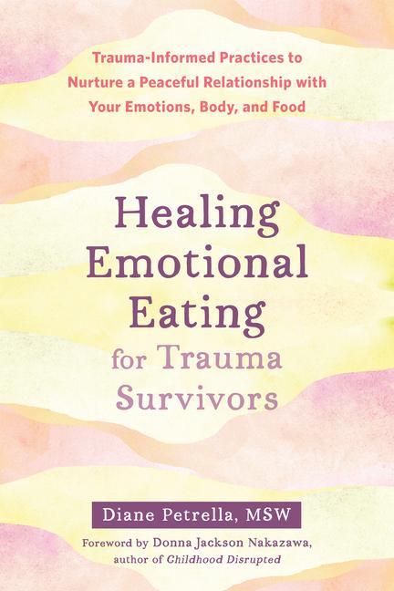 Kniha Healing Emotional Eating for Trauma Survivors: Trauma-Informed Practices to Nurture a Peaceful Relationship with Your Emotions, Body, and Food 