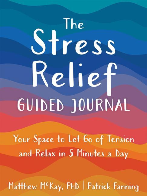 Kniha The Stress Relief Guided Journal: Your Space to Let Go of Tension and Relax in 5 Minutes a Day Patrick Fanning