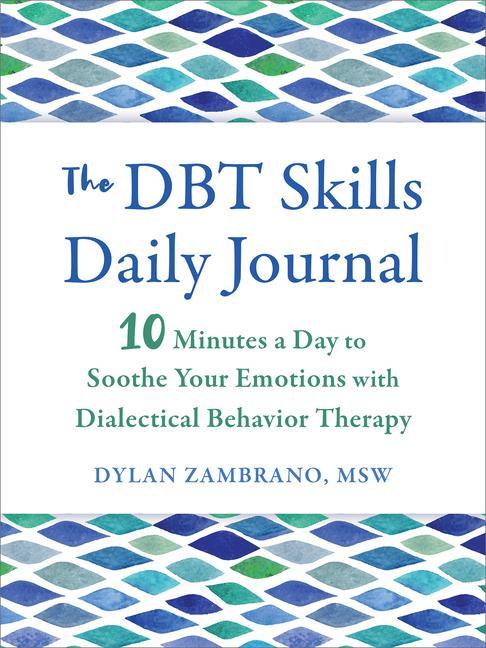 Buch The Dbt Skills Daily Journal: 10 Minutes a Day to Soothe Your Emotions with Dialectical Behavior Therapy 