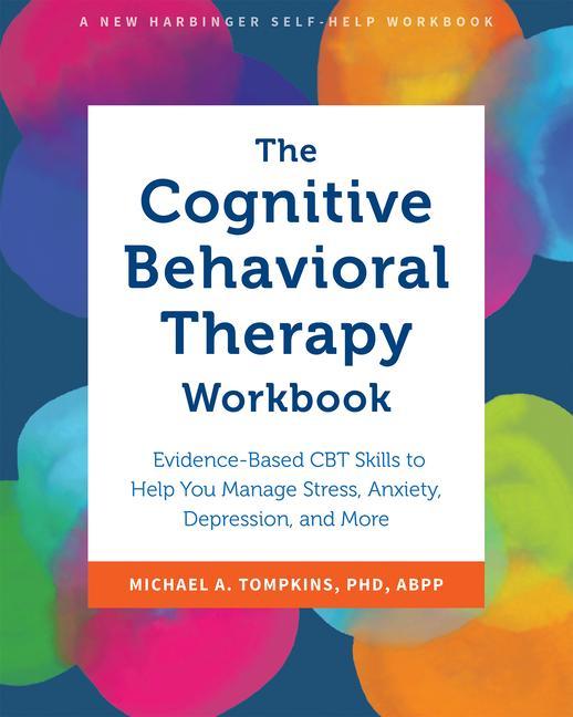 Książka The Cognitive Behavioral Therapy Workbook: Evidence-Based CBT Skills to Help You Manage Stress, Anxiety, Depression, and More 