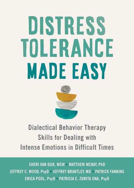 Carte Distress Tolerance Made Easy: Dialectical Behavior Therapy Skills for Dealing with Intense Emotions in Difficult Times Matthew Mckay