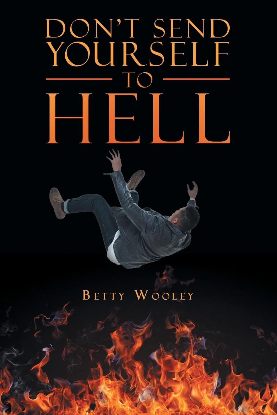 Knjiga Don't Send Yourself to Hell Betty Wooley