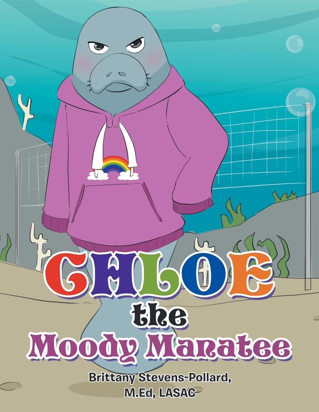 Knjiga Chloe the Moody Manatee Brittany Stevens-Pollard M.Ed LASAC