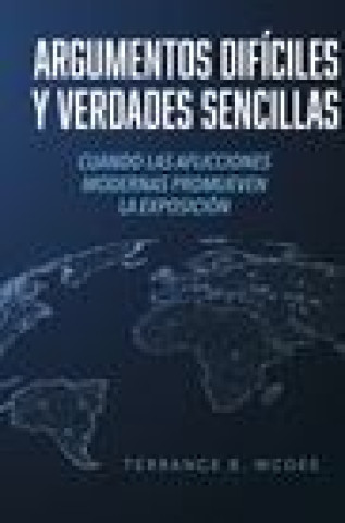 Kniha Argumentos Difíciles Y Verdades Sencillas: Cuando Las Aflicciones Modernas Promueven La Exposición 