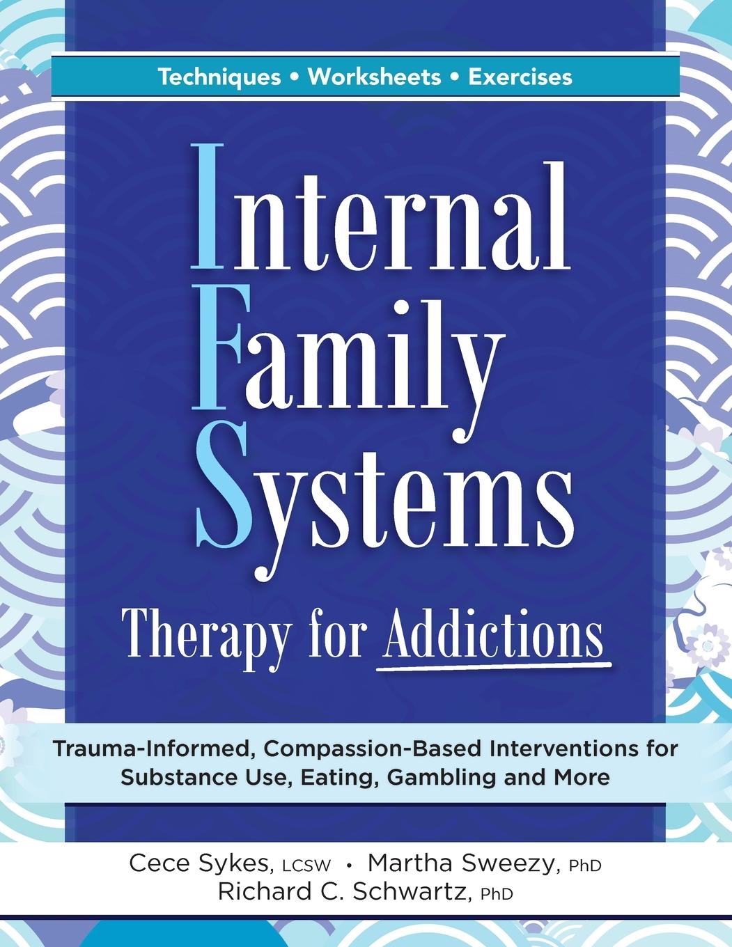 Książka Internal Family Systems Therapy for Addictions: Trauma-Informed, Compassion-Based Interventions for Substance Use, Eating, Gambling and More Martha Sweezy