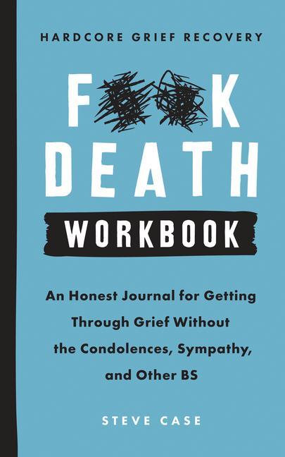 Buch Hardcore Grief Recovery Workbook: An Honest Journal for Getting Through Grief Without the Condolences, Sympathy, and Other Bs 